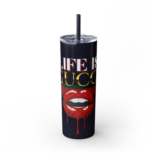 Life Is Gucci Skinny Tumbler