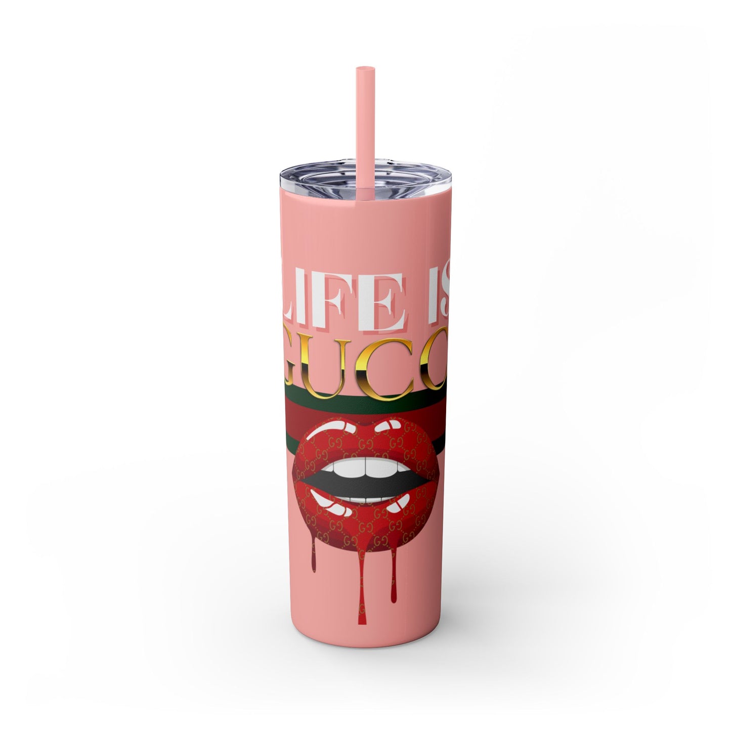 Life Is Gucci Skinny Tumbler