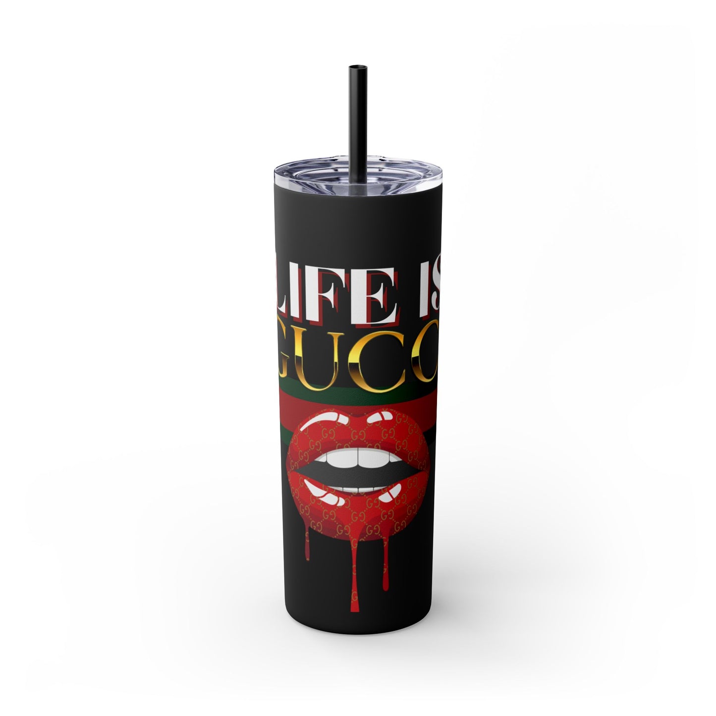 Life Is Gucci Skinny Tumbler