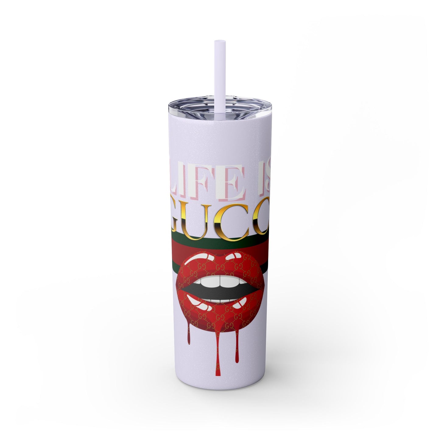 Life Is Gucci Skinny Tumbler