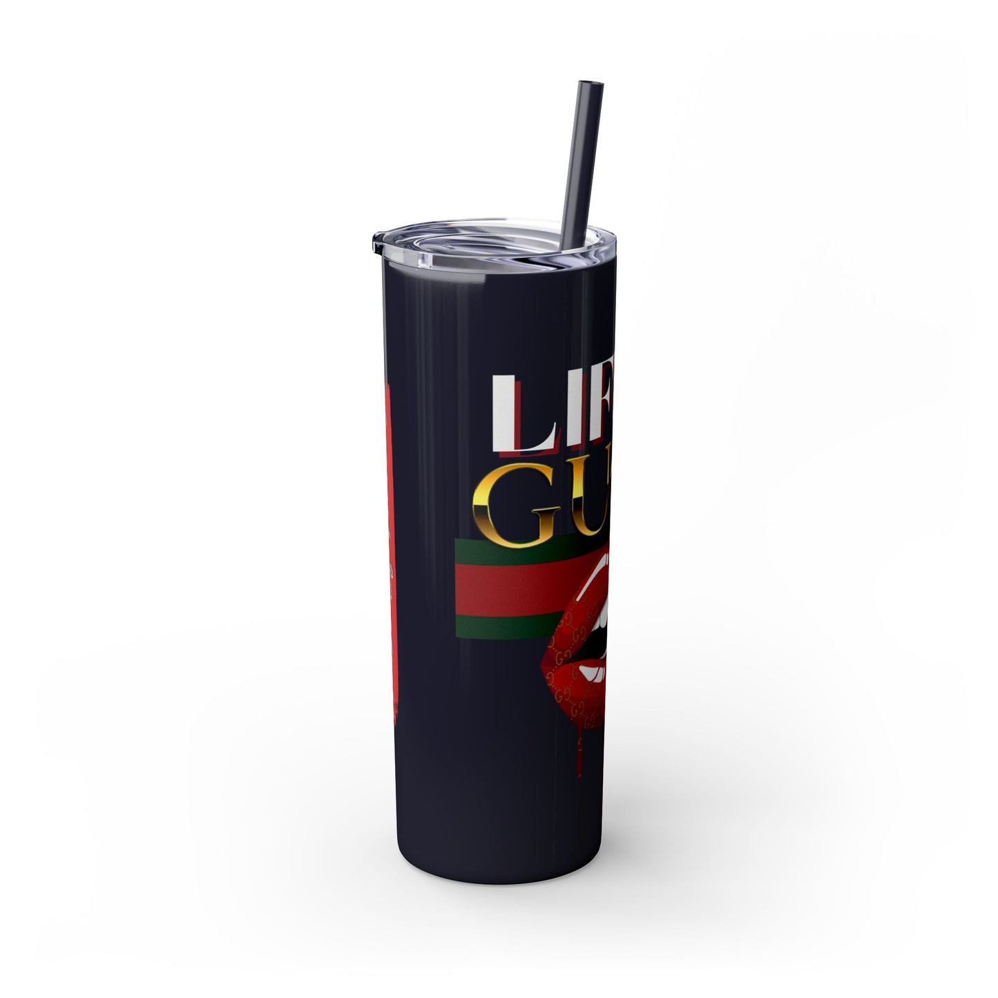 Life Is Gucci Skinny Tumbler