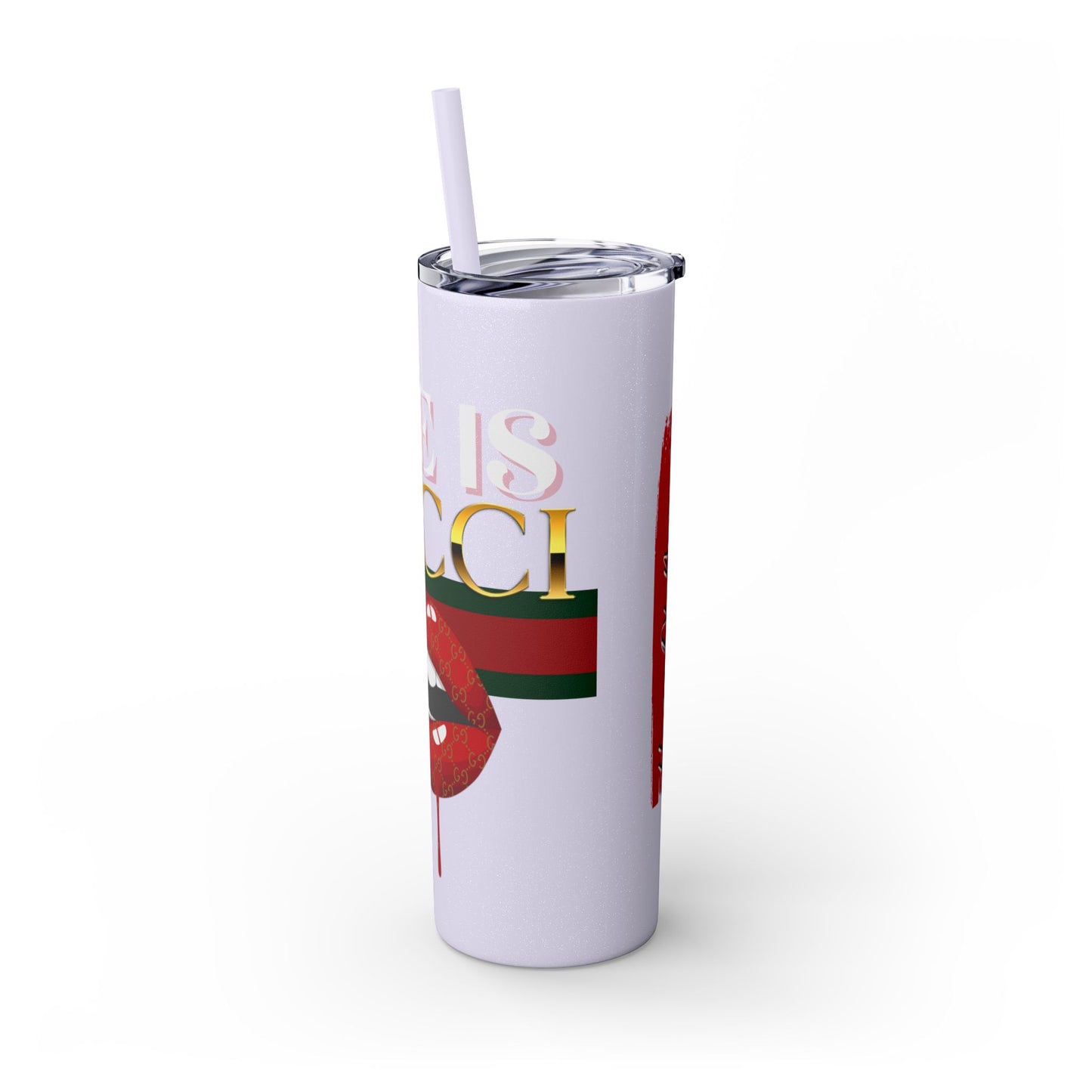 Life Is Gucci Skinny Tumbler