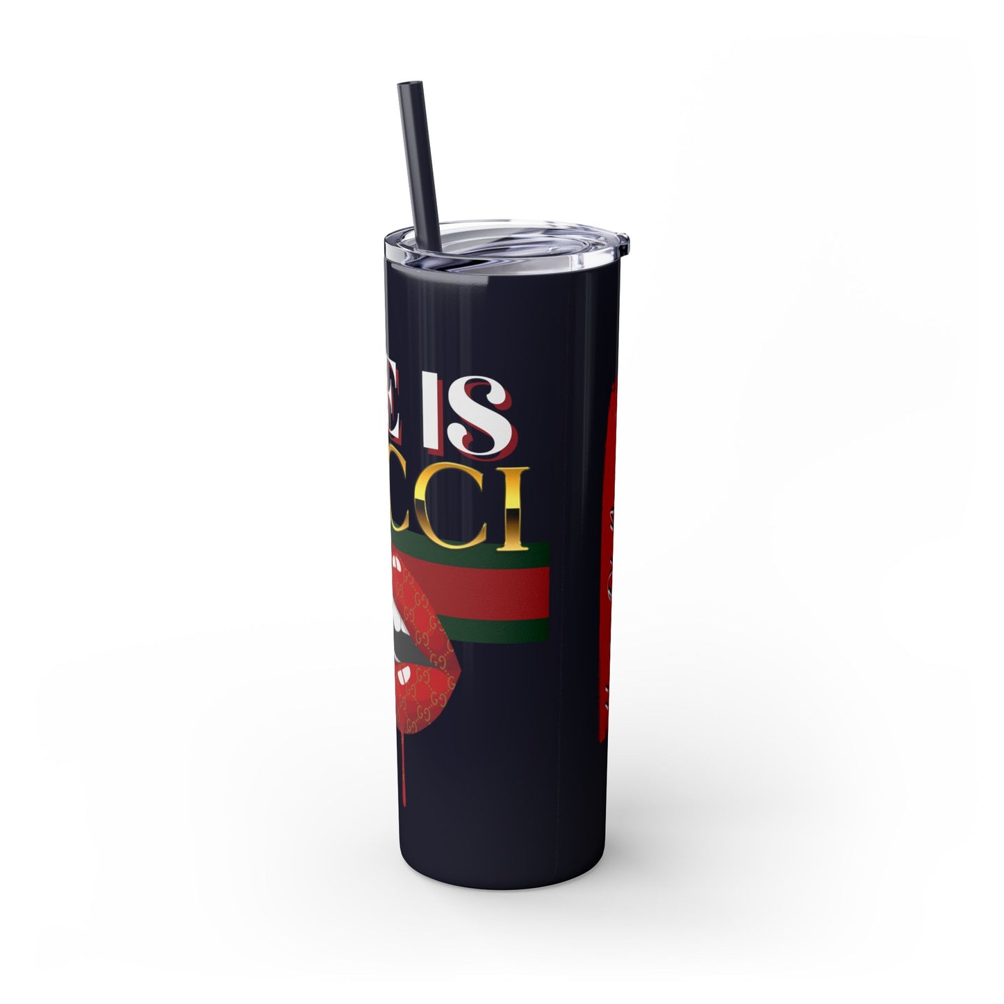 Life Is Gucci Skinny Tumbler