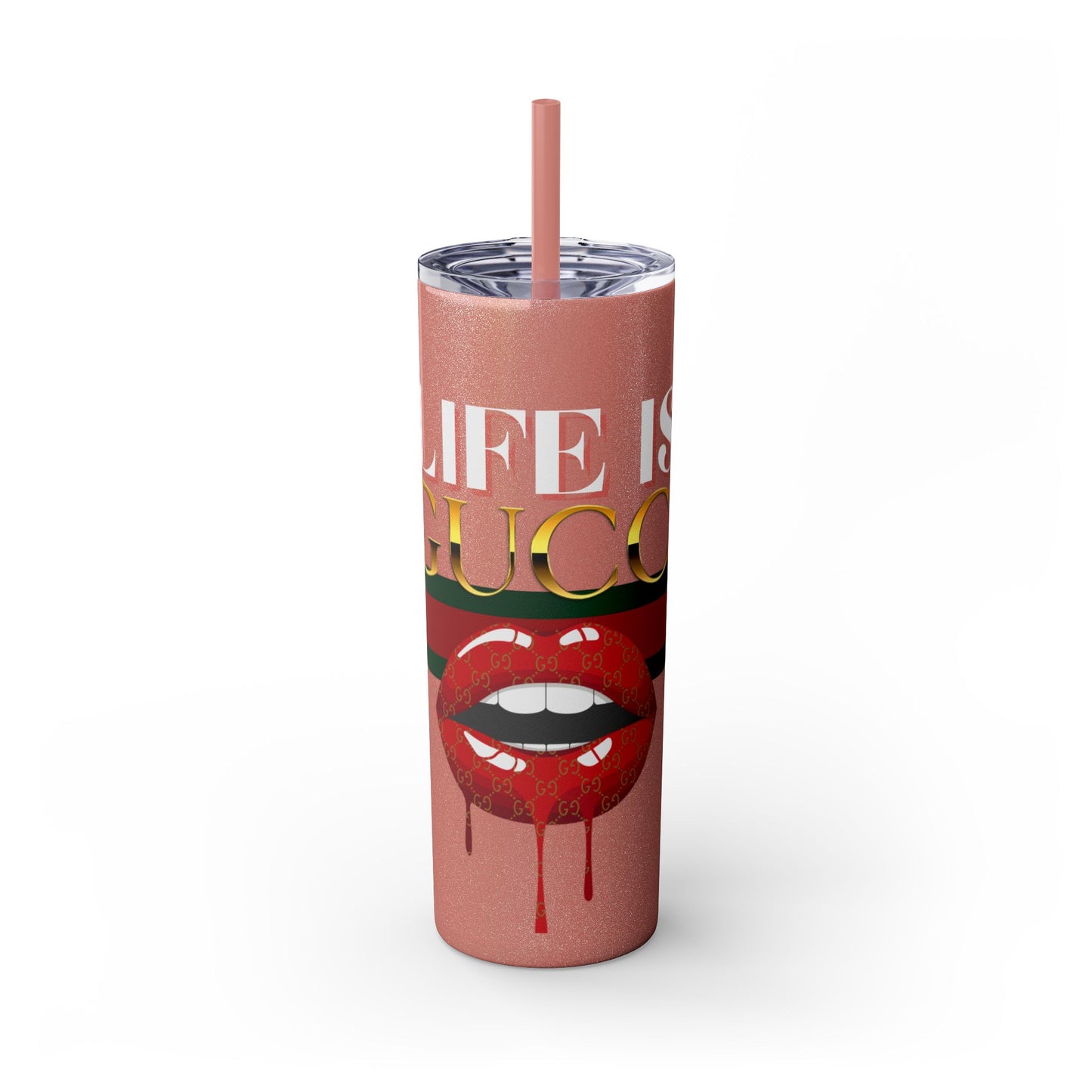 Life Is Gucci Skinny Tumbler